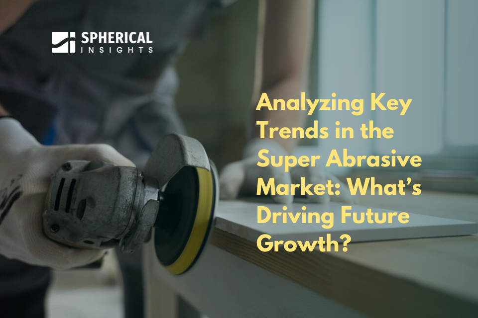 Analyzing Key Trends in the Super Abrasive Market: What’s Driving Future Growth?