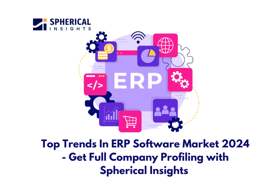 Top Trends In ERP Software Market 2024 - Get Full Company Profiling with Spherical Insights 