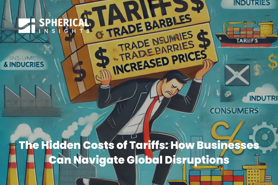 The Hidden Costs of Tariffs: How Businesses Can Navigate Global Disruptions