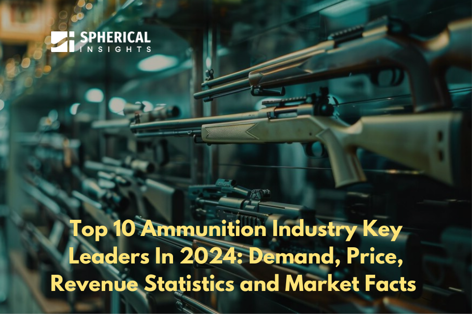 Top 10 Ammunition Industry Key Leaders In 2024: Demand, Price, Revenue Statistics and Market Facts