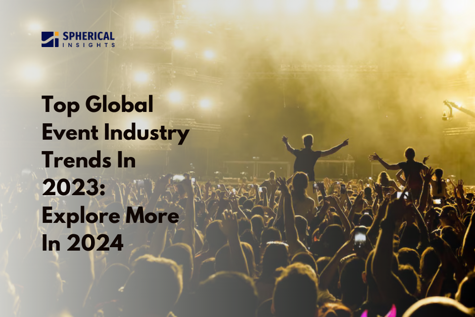 Top Global Event Industry Trends In 2023; Explore More In 2024