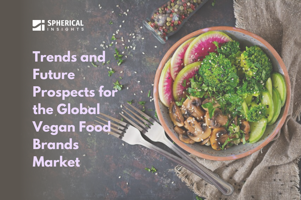 Trends and Future Prospects for the Global Vegan Food Brands Market
