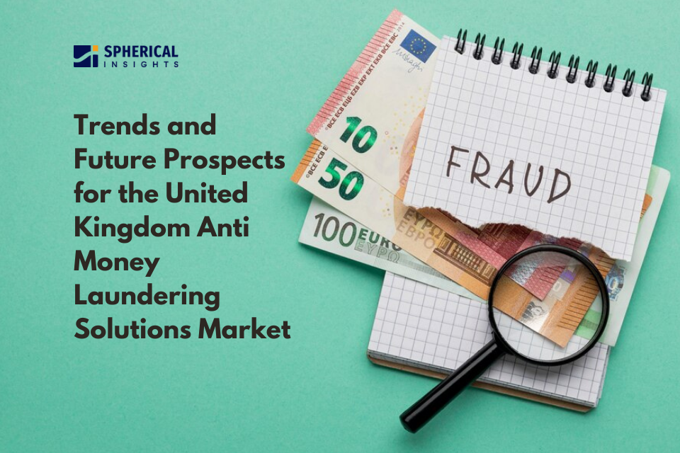 Trends and Future Prospects for the United Kingdom Anti Money Laundering Solutions Market